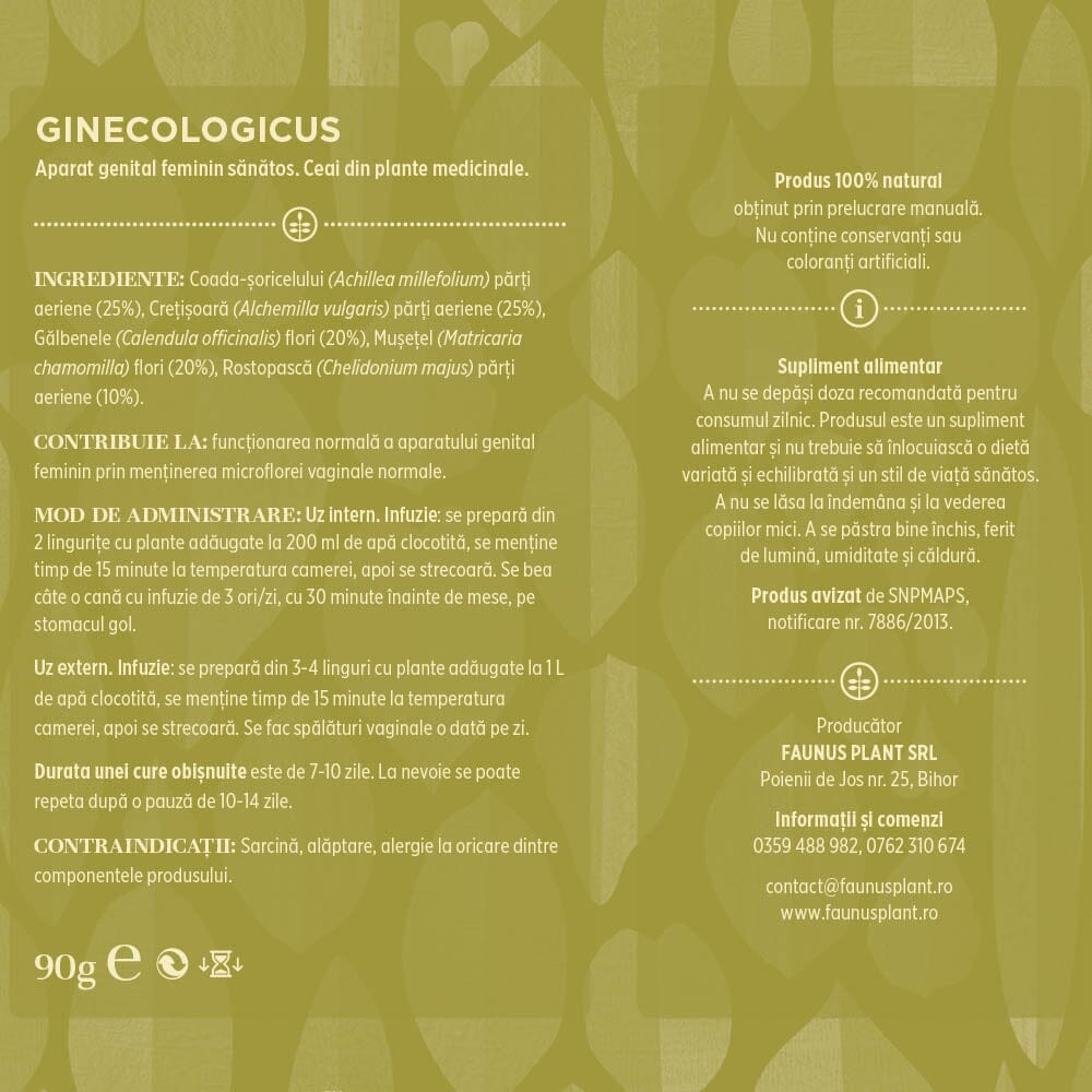 Etichetă desfășurată a Ceaiului Ginecologicus 90g de la Faunus Plant, afișând ingredientele, contribuția la sănătatea aparatului genital feminin, modul de administrare și contraindicațiile produsului. Ingrediente: Coada-șoricelului (Achillea millefolium) părți aeriene (25%), Crețișoară (Alchemilla vulgaris) părți aeriene (25%), Gălbenele (Calendula officinalis) flori (20%), Mușețel (Matricaria chamomilla) flori (20%), Rostopască (Chelidonium majus) părți aeriene (10%).