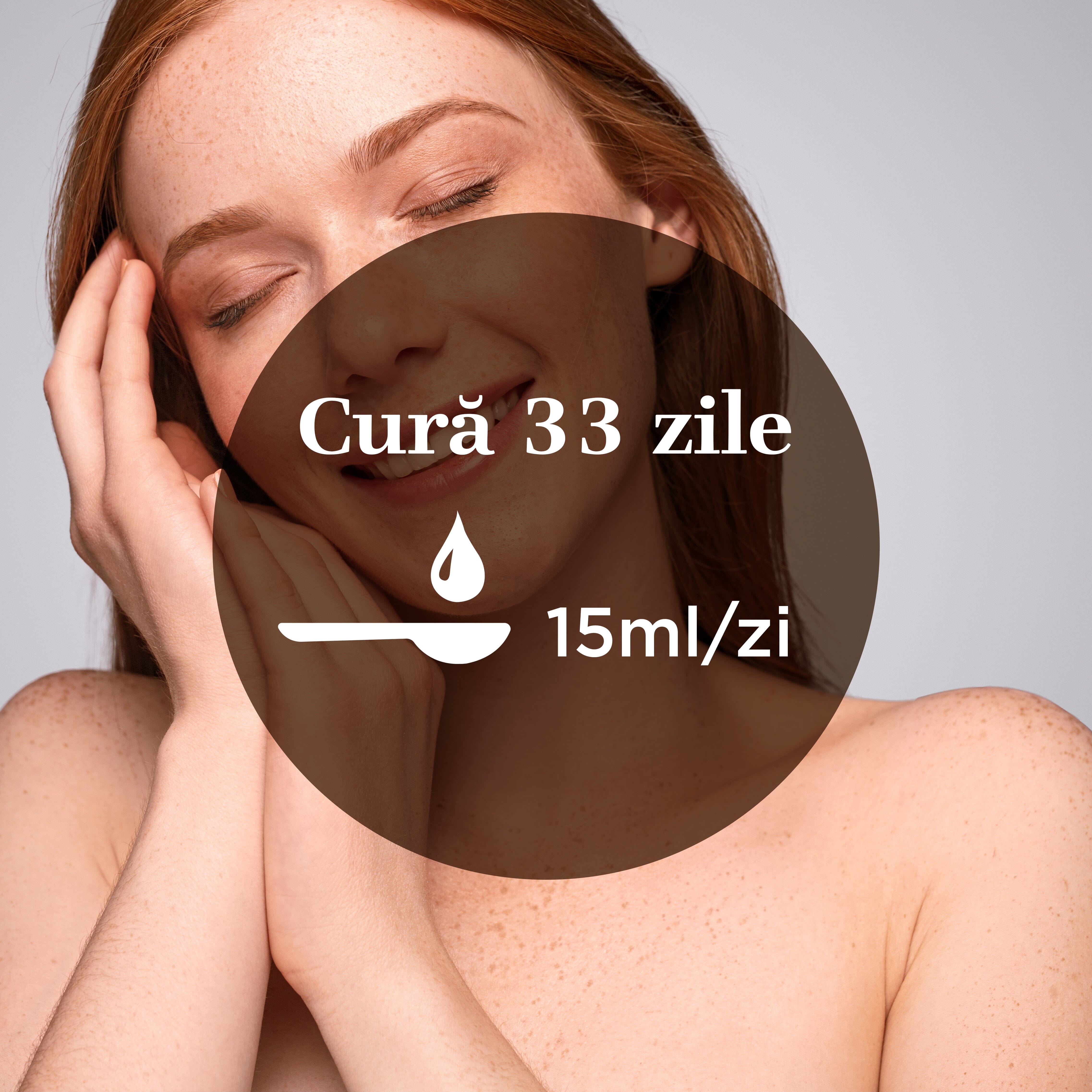 Element grafic circular central cu simbolul unei lingurițe și cura de 33 zile a câte 15 ml/zi, având pe fundal imaginea unei femei cu ochii închiși care are tenul curat.