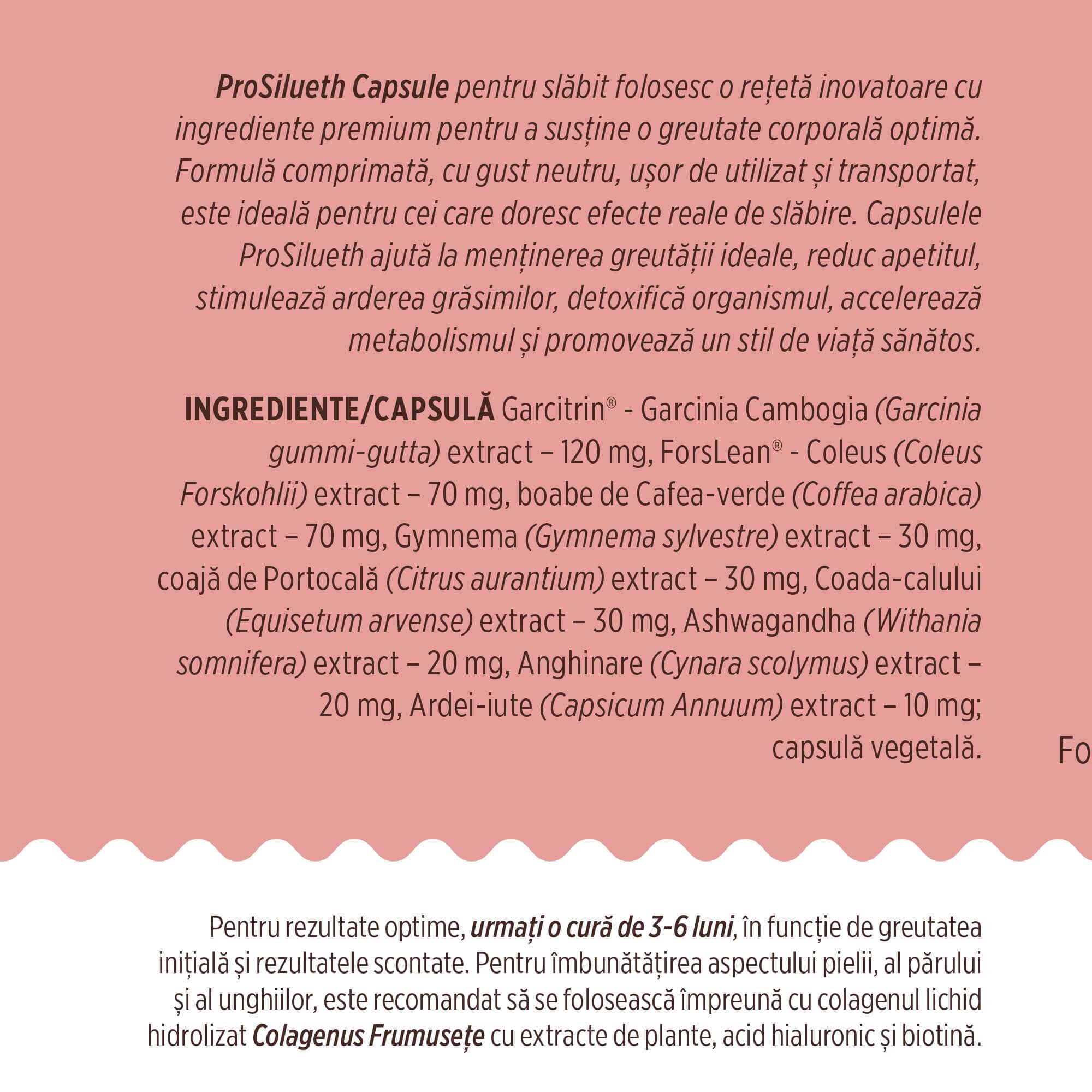 Prim-plan al etichetei cu ingredientele și beneficiile ProSilueth Capsule, subliniind efectele sale pentru menținerea greutății și detoxifiere, cât și recomandarea urmării unei cure de 3-6 luni și completarea curei cu Colagenus Frumusețe.